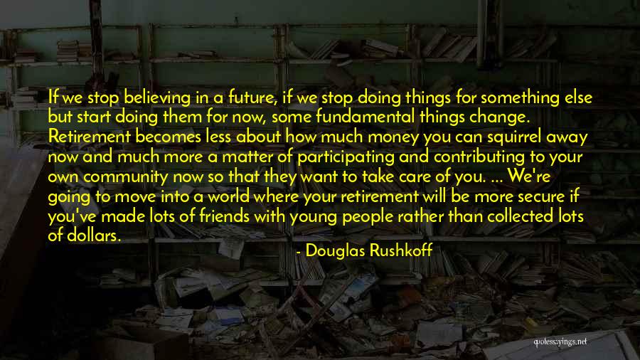 Want To Move Away Quotes By Douglas Rushkoff Want To Move Away Quotes By Douglas Rushkoff