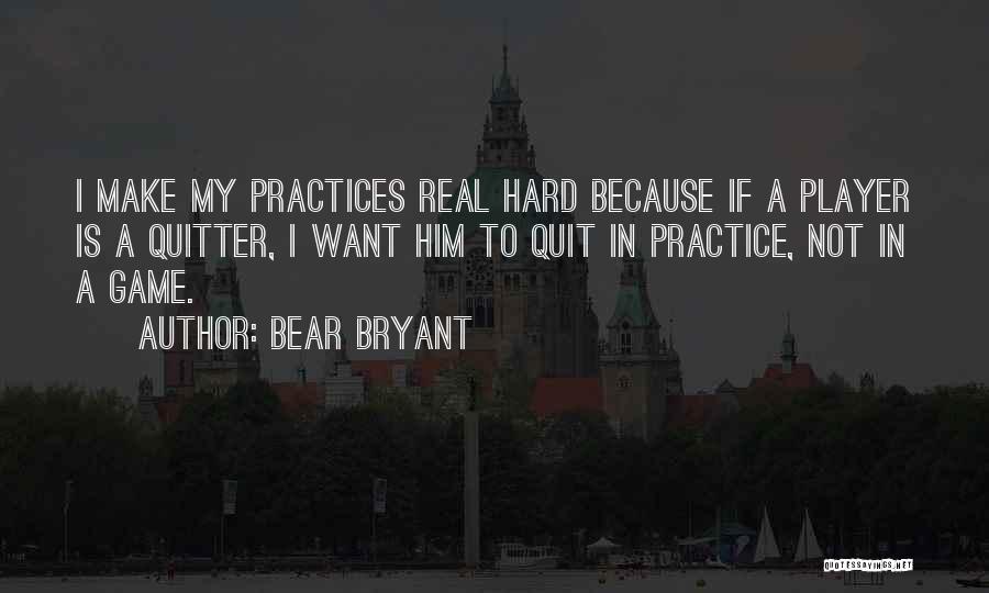 Want To Quit Quotes By Bear Bryant