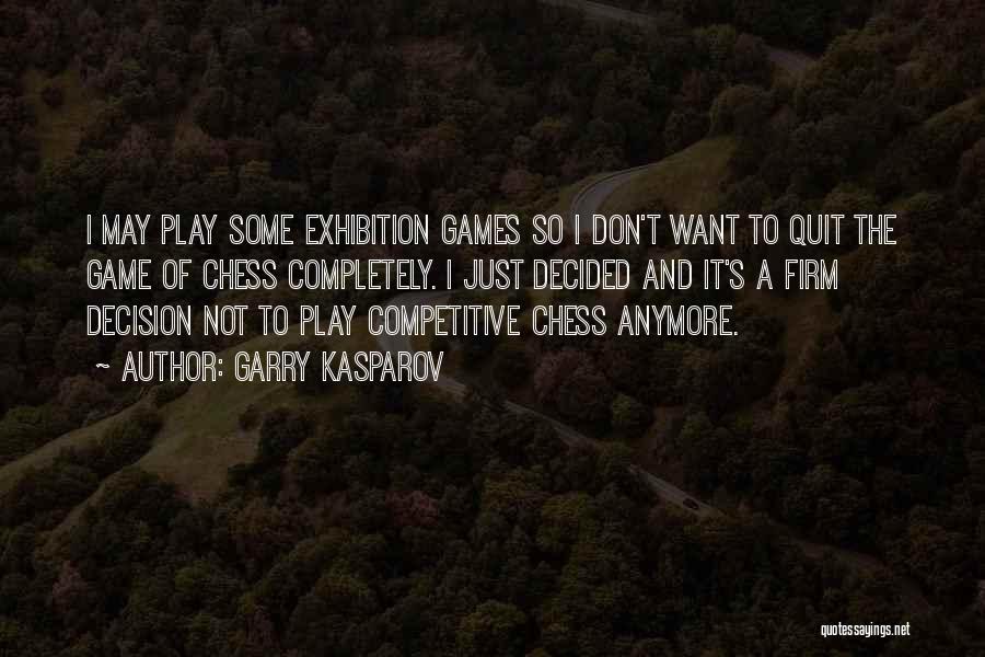 Want To Quit Quotes By Garry Kasparov