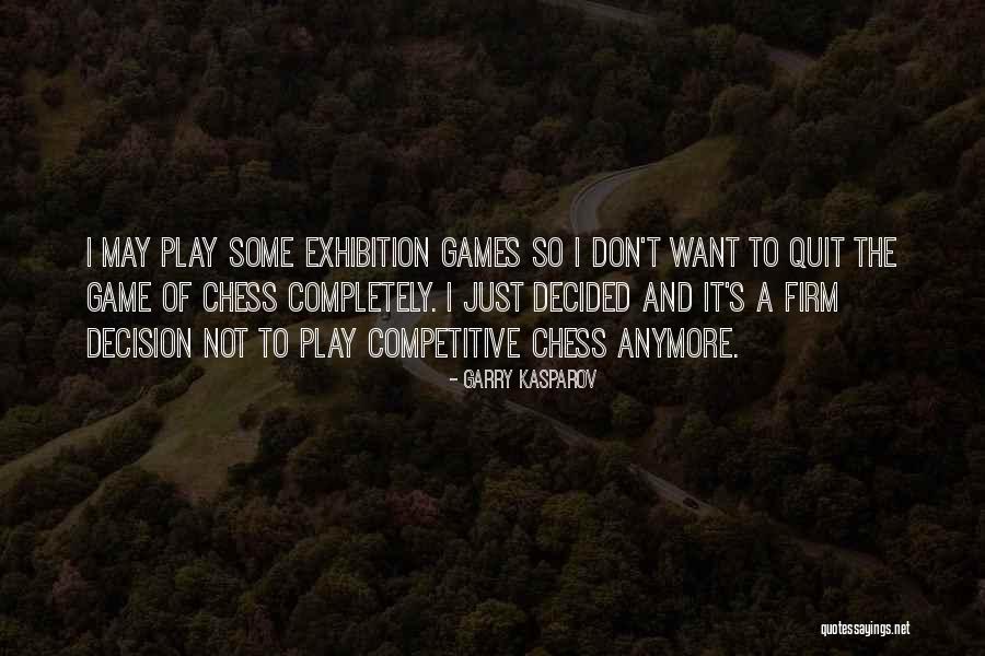 Want To Quit Quotes By Garry Kasparov