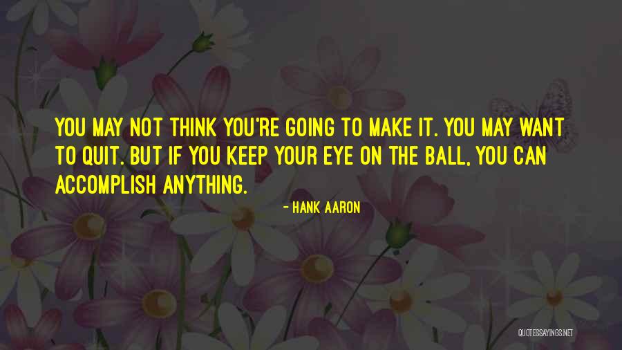 Want To Quit Quotes By Hank Aaron