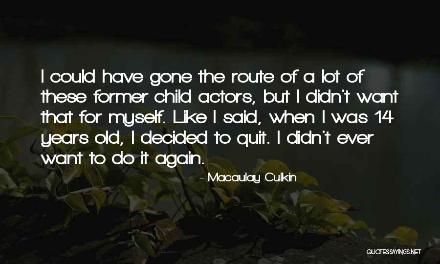 Want To Quit Quotes By Macaulay Culkin