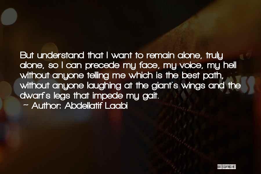 Want To Remain Alone Quotes By Abdellatif Laabi