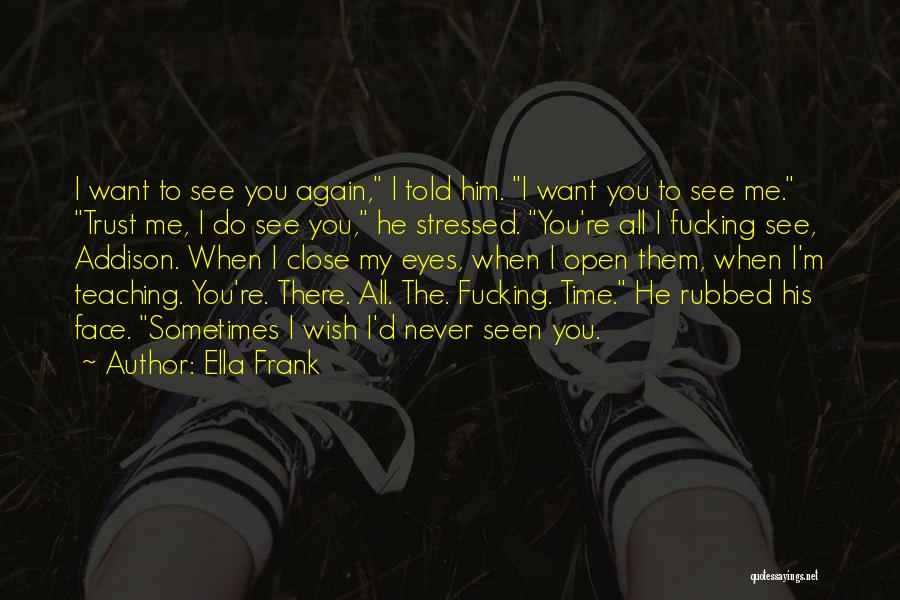 Want To See Him Quotes By Ella Frank