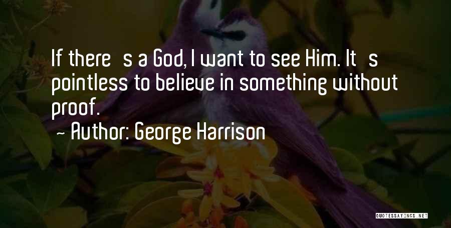 Want To See Him Quotes By George Harrison