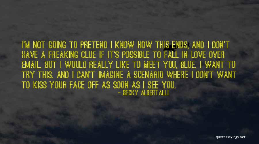 Want To See You Fall Quotes By Becky Albertalli Want To See You Fall Quotes By Becky Albertalli