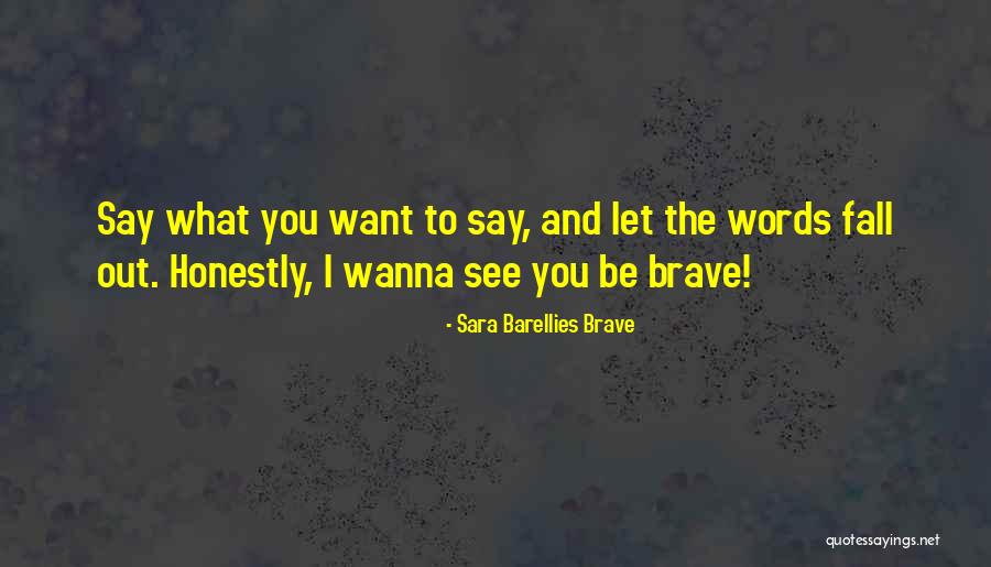 Want To See You Fall Quotes By Sara Barellies Brave