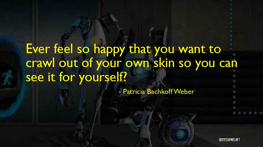 Want To See You Happy Quotes By Patricia Bachkoff Weber