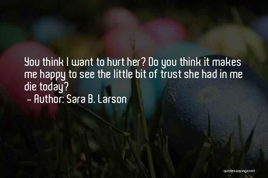 Want To See You Happy Quotes By Sara B. Larson
