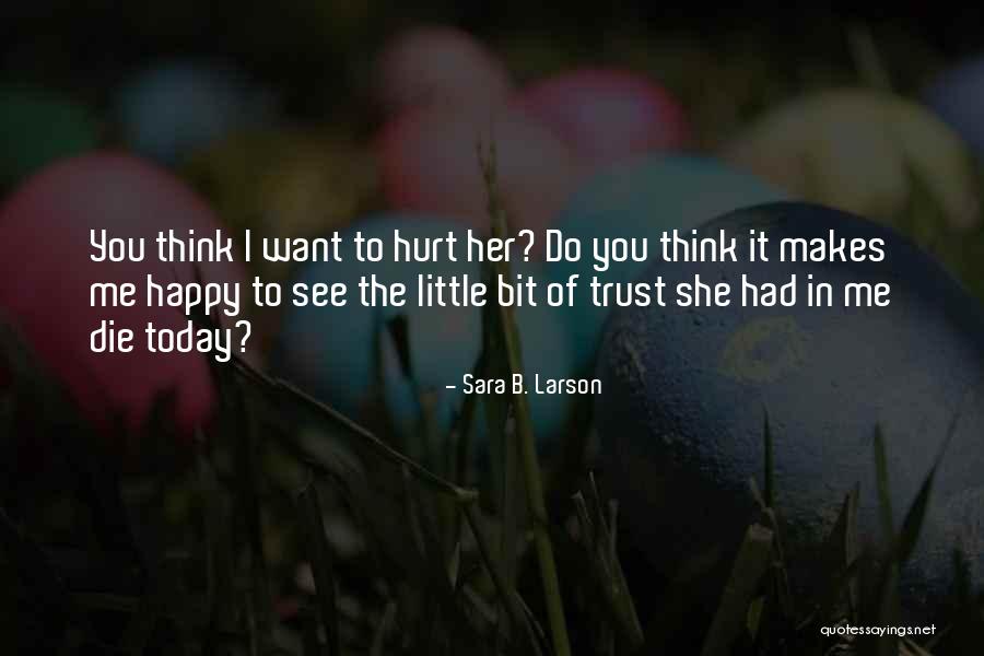 Want To See You Happy Quotes By Sara B. Larson