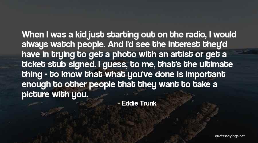 Want To See You Picture Quotes By Eddie Trunk