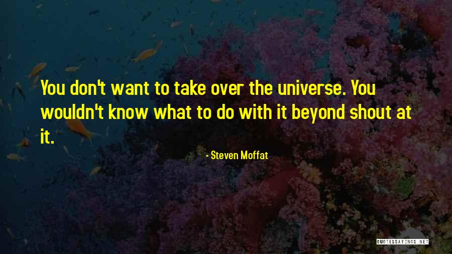 Want To Shout Quotes By Steven Moffat Want To Shout Quotes By Steven Moffat