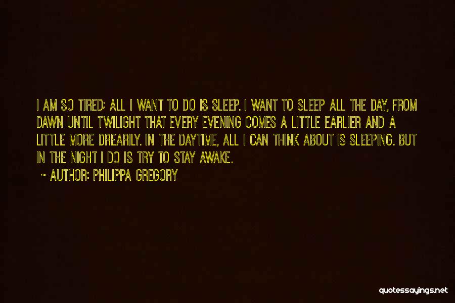 Want To Sleep All Day Quotes By Philippa Gregory