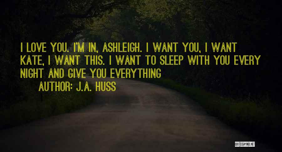 Want To Sleep With You Quotes By J.A. Huss