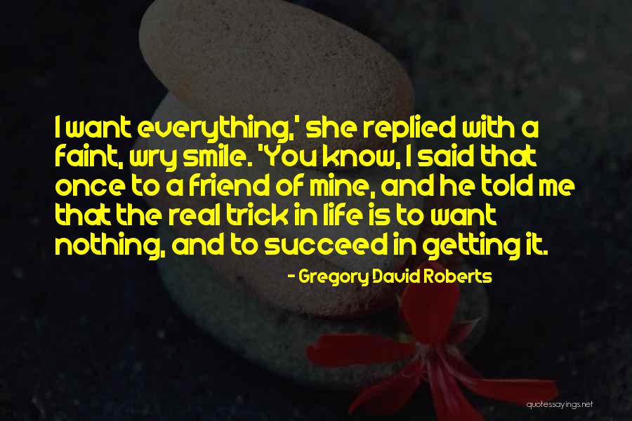 Want To Smile Quotes By Gregory David Roberts Want To Smile Quotes By Gregory David Roberts
