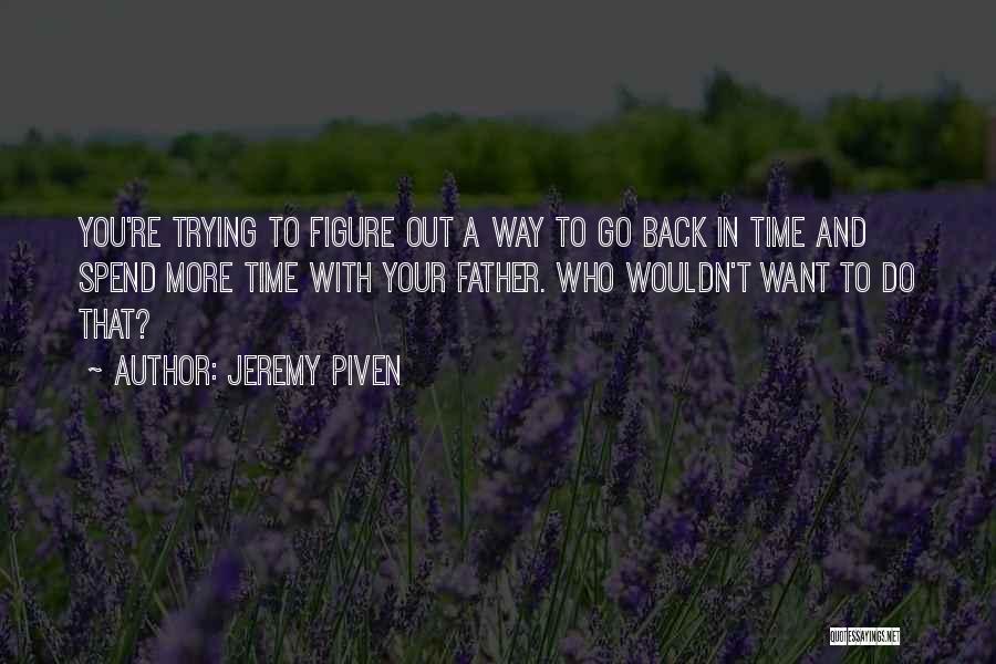 Want To Spend More Time With You Quotes By Jeremy Piven