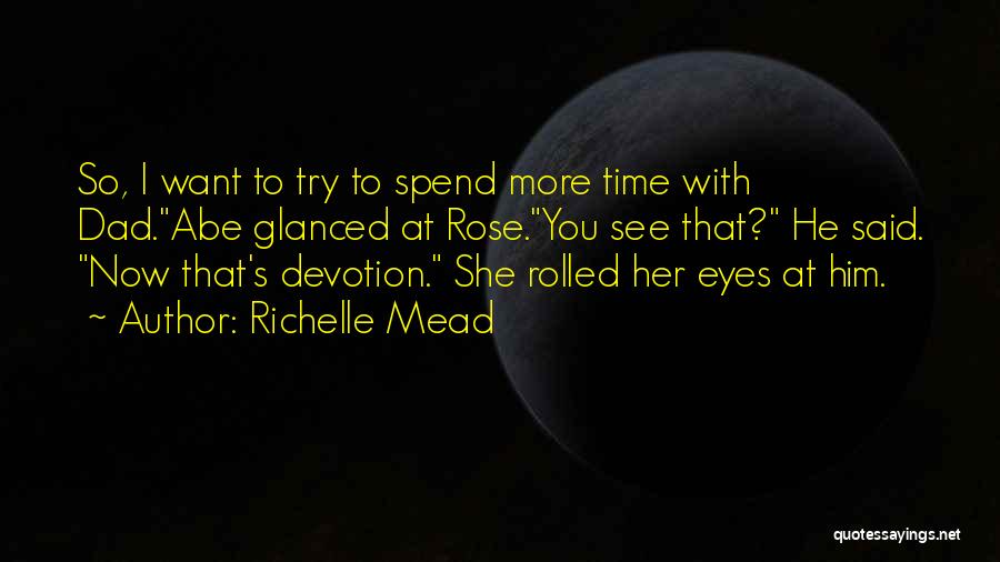 Want To Spend More Time With You Quotes By Richelle Mead