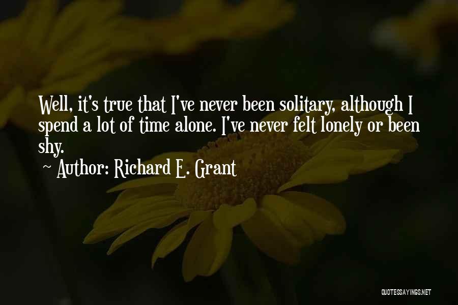 Want To Spend Some Time Alone Quotes By Richard E. Grant