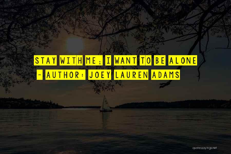 Want To Stay Alone Quotes By Joey Lauren Adams