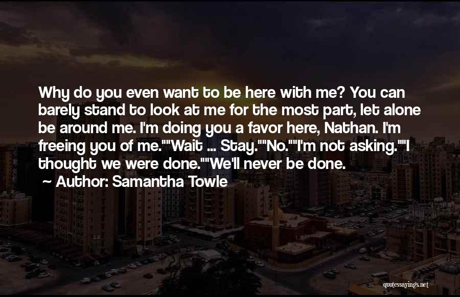 Want To Stay Alone Quotes By Samantha Towle