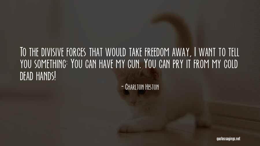 Want To Take You Away Quotes By Charlton Heston Want To Take You Away Quotes By Charlton Heston