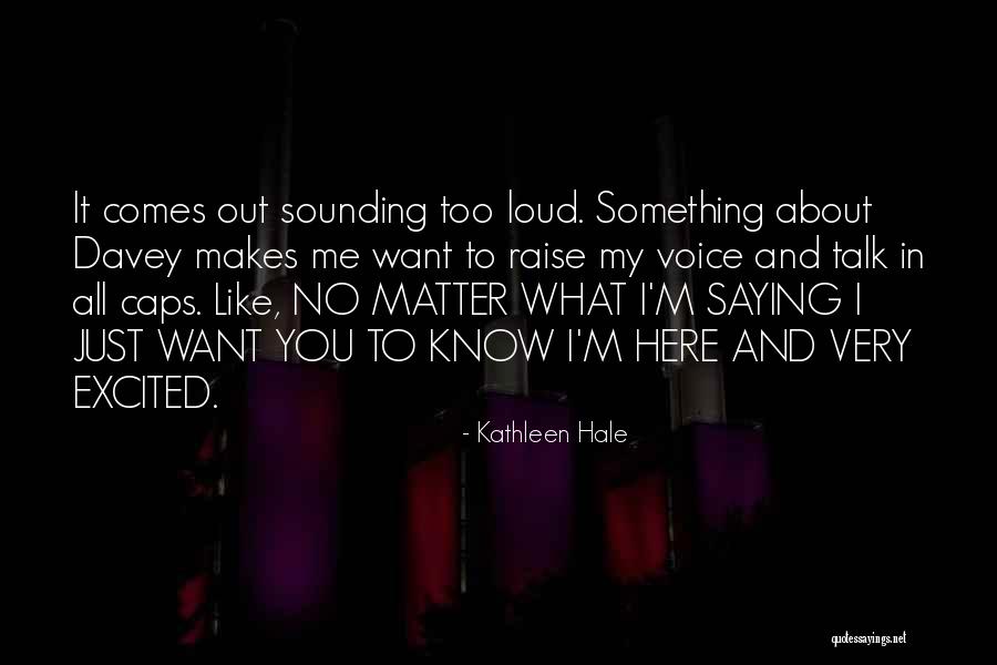 Want To Talk About Me Quotes By Kathleen Hale Want To Talk About Me Quotes By Kathleen Hale