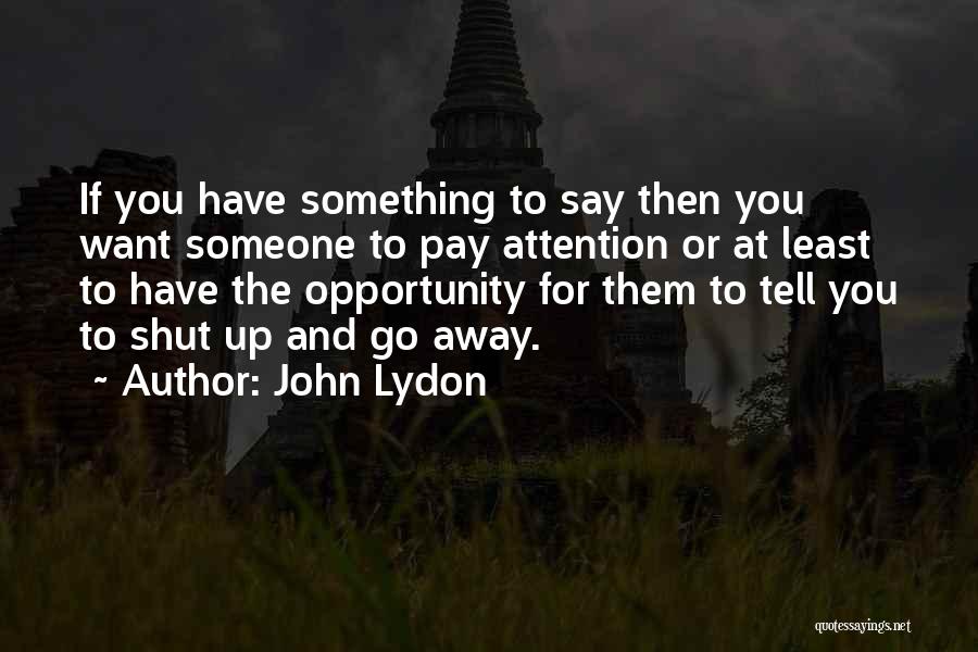 Want To Tell Something Quotes By John Lydon