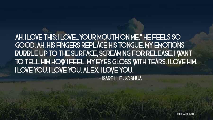 Want To Tell You How I Feel Quotes By Isabelle Joshua Want To Tell You How I Feel Quotes By Isabelle Joshua