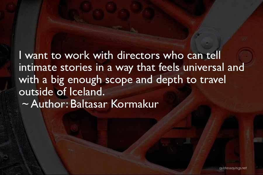 Want To Travel Quotes By Baltasar Kormakur