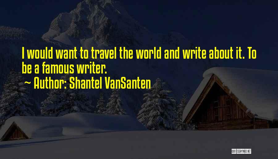 Want To Travel Quotes By Shantel VanSanten