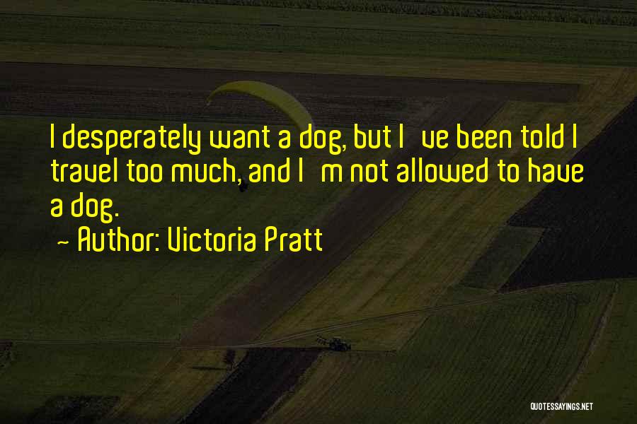 Want To Travel Quotes By Victoria Pratt