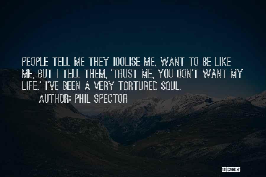 Want To Trust You Quotes By Phil Spector