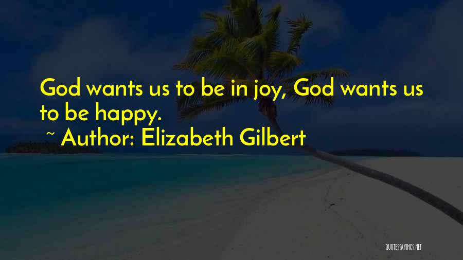 Want U To Be Happy Quotes By Elizabeth Gilbert