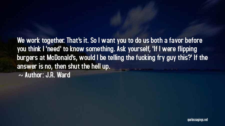 Want Us To Work Quotes By J.R. Ward