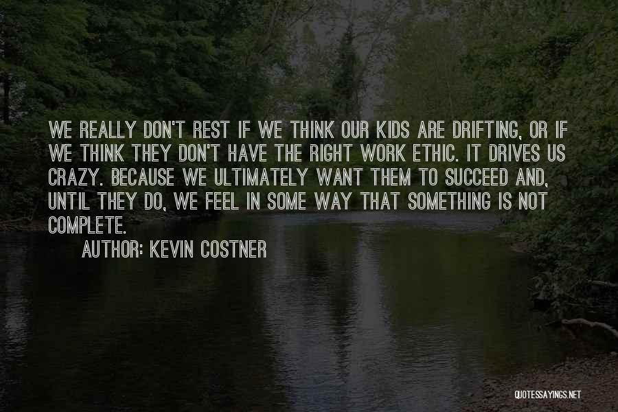 Want Us To Work Quotes By Kevin Costner