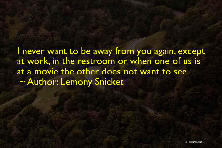 Want Us To Work Quotes By Lemony Snicket