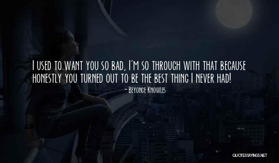 Want You Bad Quotes By Beyonce Knowles