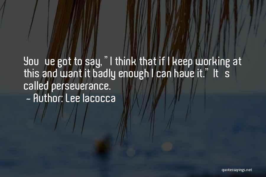 Want You Badly Quotes By Lee Iacocca