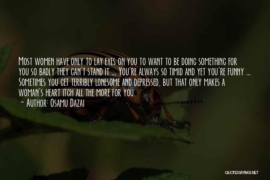 Want You Badly Quotes By Osamu Dazai