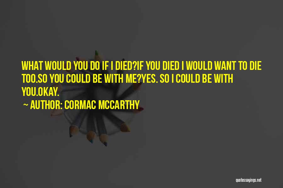 Want You To Be With Me Quotes By Cormac McCarthy