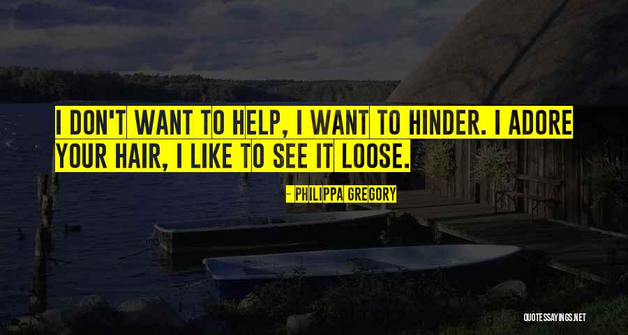Want Your Help Quotes By Philippa Gregory Want Your Help Quotes By Philippa Gregory