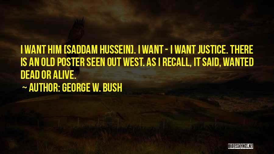 Wanted Dead Or Alive Quotes By George W. Bush