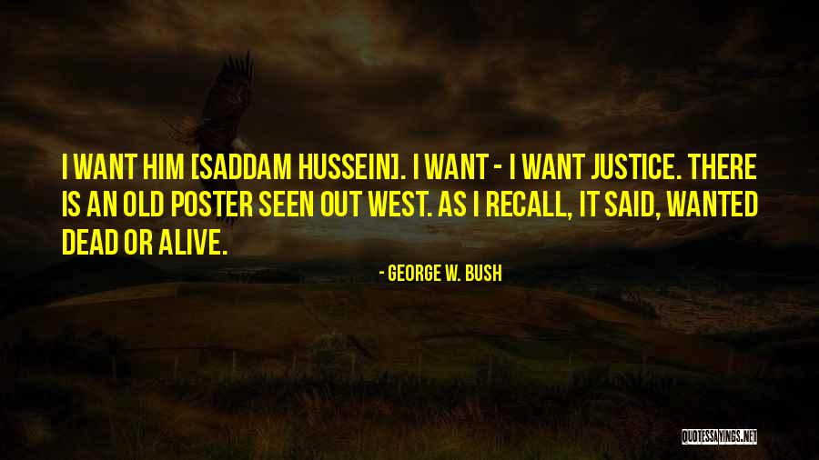 Wanted Dead Or Alive Quotes By George W. Bush Wanted Dead Or Alive Quotes By George W. Bush