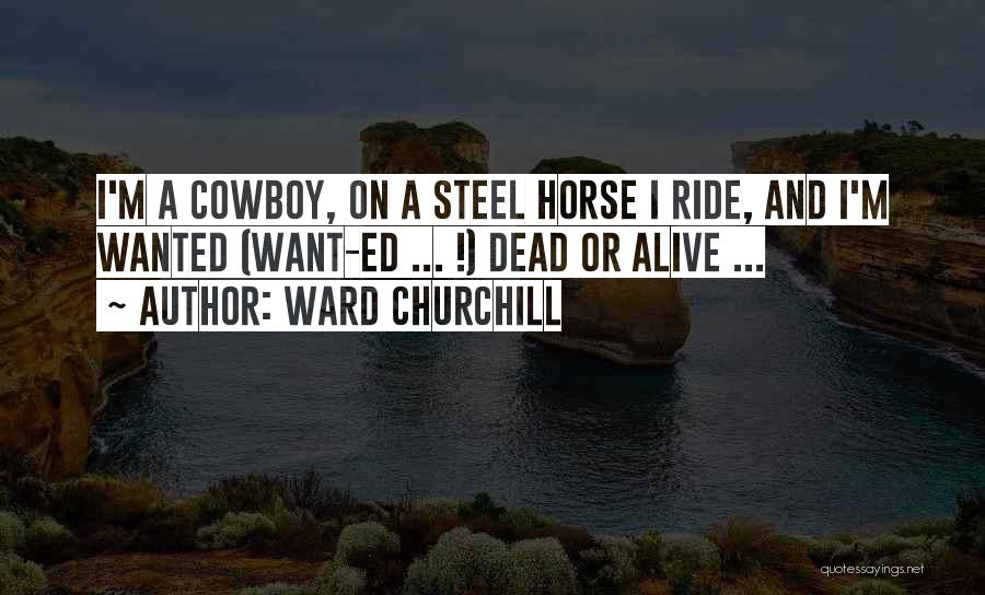Wanted Dead Or Alive Quotes By Ward Churchill