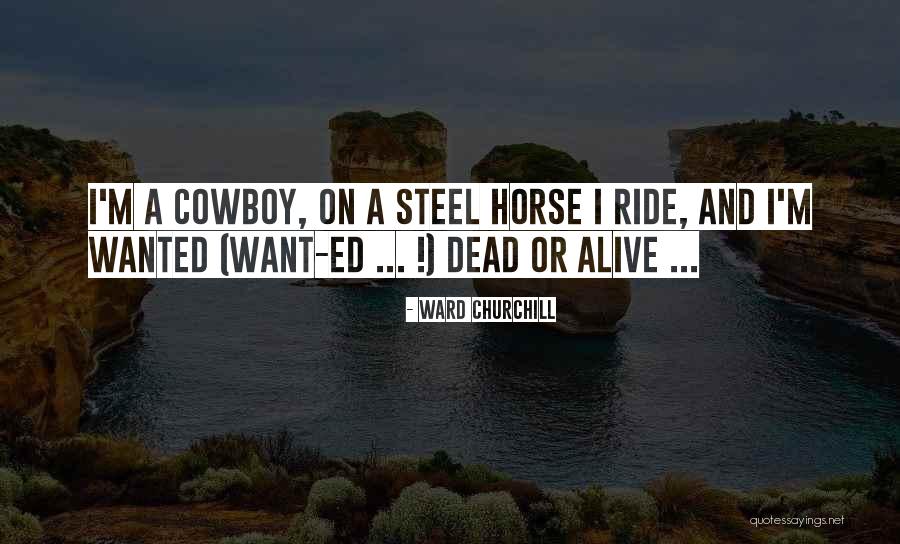 Wanted Dead Or Alive Quotes By Ward Churchill Wanted Dead Or Alive Quotes By Ward Churchill