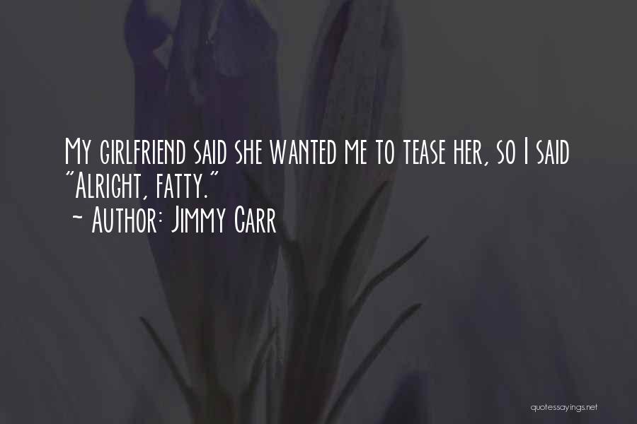 Wanted Girlfriend Quotes By Jimmy Carr