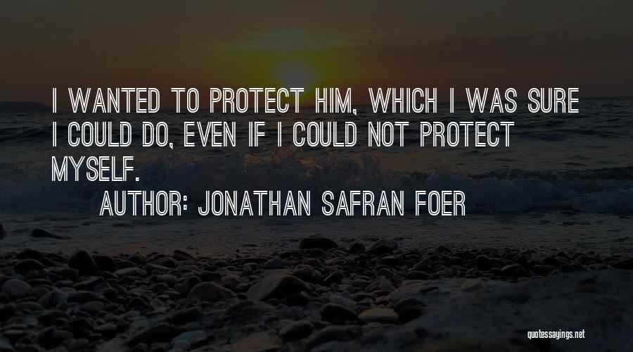 Wanted Him Quotes By Jonathan Safran Foer