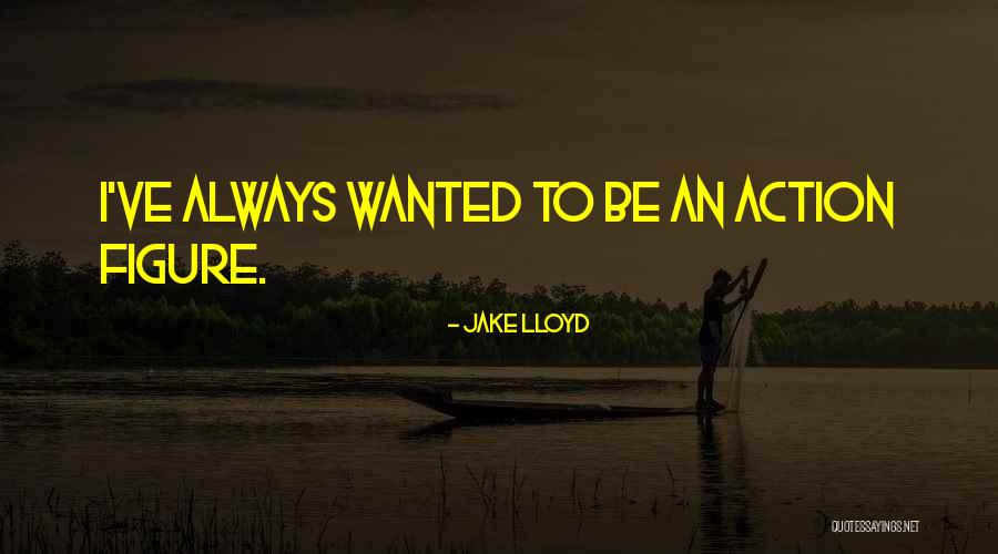 Wanted It Too Jake Quotes By Jake Lloyd Wanted It Too Jake Quotes By Jake Lloyd