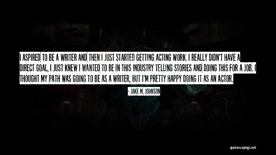 Wanted It Too Jake Quotes By Jake M. Johnson Wanted It Too Jake Quotes By Jake M. Johnson