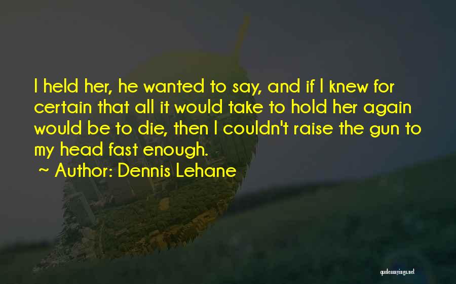 Wanted To Die Quotes By Dennis Lehane